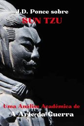 J.D. Ponce sobre Sun Tzu: Uma Análise Acadêmica de A Arte da Guerra