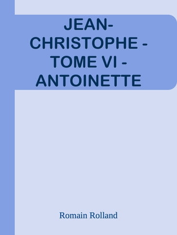 JEAN-CHRISTOPHE - TOME VI - ANTOINETTE - Romain Rolland