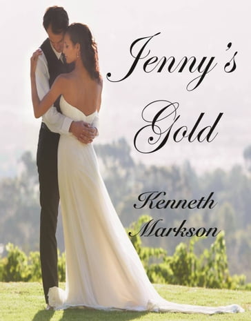 JENNY'S GOLD (A Sweet Clean Historical Western Victorian Romance) - KENNETH MARKSON