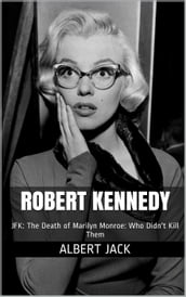JFK: The Death of Marilyn Monroe: Who Didn t Kill Them