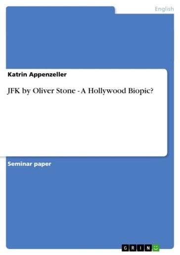 JFK by Oliver Stone - A Hollywood Biopic? - Katrin Appenzeller