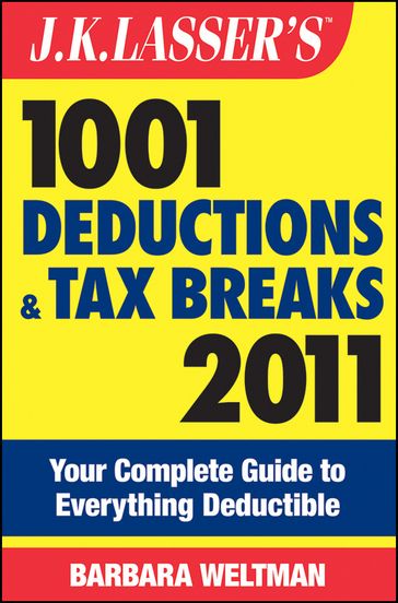 J.K. Lasser's 1001 Deductions and Tax Breaks 2011 - Barbara Weltman