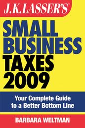 J.K. Lasser s Small Business Taxes 2009