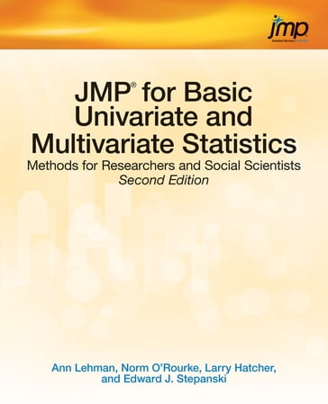 JMP for Basic Univariate and Multivariate Statistics - PhD Ann Lehman - Ph.D. Edward J. Stepanski - Ph.D. Larry Hatcher - Ph.D.  R.Psych. Norm O