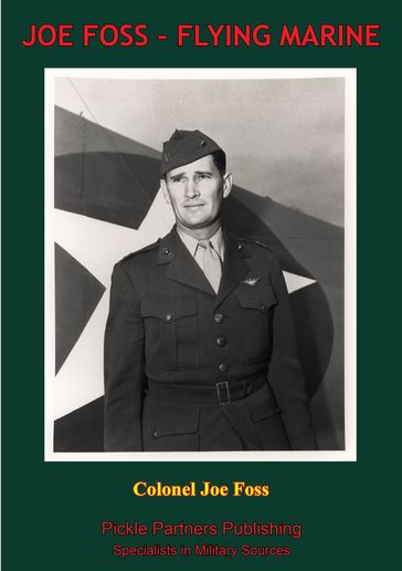 JOE FOSS, FLYING MARINE - The Story Of His Flying Circus As Told To Walter Simmons [Illustrated Edition] - Colonel Joseph 
