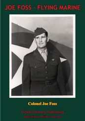 JOE FOSS, FLYING MARINE - The Story Of His Flying Circus As Told To Walter Simmons [Illustrated Edition]