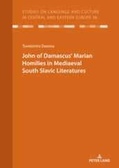 JOHN OF DAMASCUS MARIAN HOMILIES IN MEDIAEVAL SOUTH SLAVIC LITERATURES