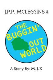J.P.P. McLeggins & the Buggin  Out World