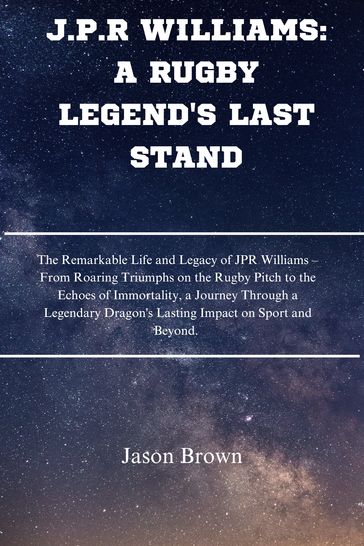 J.P.R WILLIAMS: A RUGBY LEGEND'S LAST STAND - Jason Brown