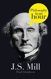 J.S. Mill: Philosophy in an Hour