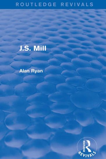 J.S. Mill (Routledge Revivals) - Alan Ryan