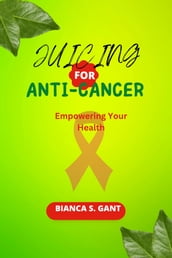 JUICING FOR ANTI-CANCER