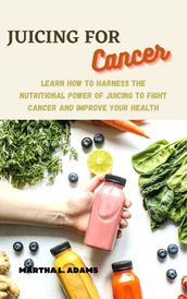 JUICING FOR CANCER FOR HEALTHY LIFESTYLE