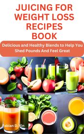 JUICING FOR WEIGHT LOSS RECIPES BOOK