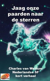 Jaag onze paarden naar de sterren