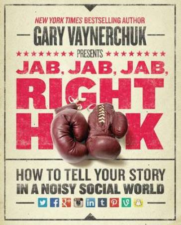 Jab, Jab, Jab, Right Hook - Gary Vaynerchuk