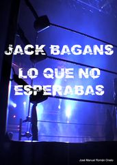 Jack Bagans: Lo que no esperabas