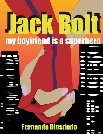 Jack Bolt: My Boyfriend is a Superhero - Tot - Fernanda Diosdado