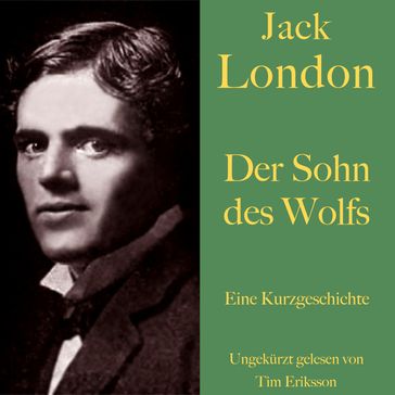 Jack London: Der Sohn des Wolfs - Jack London - Tim Eriksson