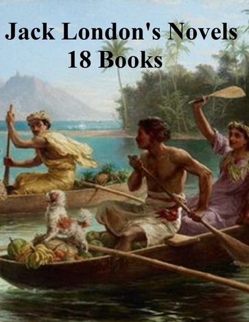 Jack London's Novels: 18 books - Jack London