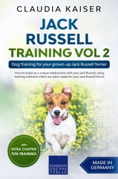 Jack Russell Training Vol 2 Dog Training for Your Grown-up Jack Russell Terrier