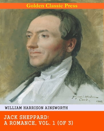 Jack Sheppard: A Romance - William Harrison Ainsworth