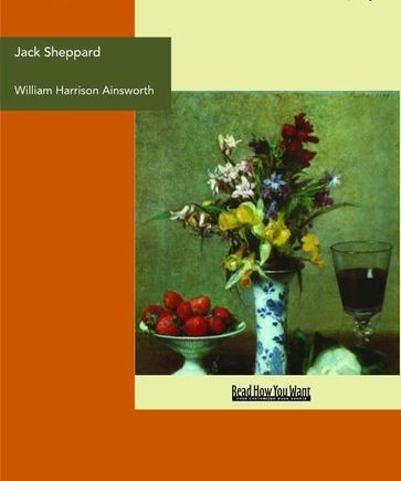 Jack Sheppard : A Romance - William Harrison Ainsworth