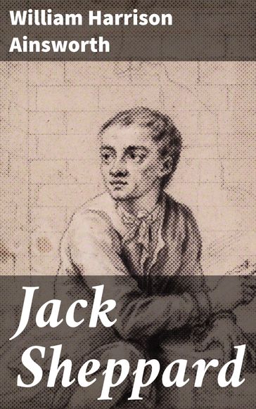 Jack Sheppard - William Harrison Ainsworth