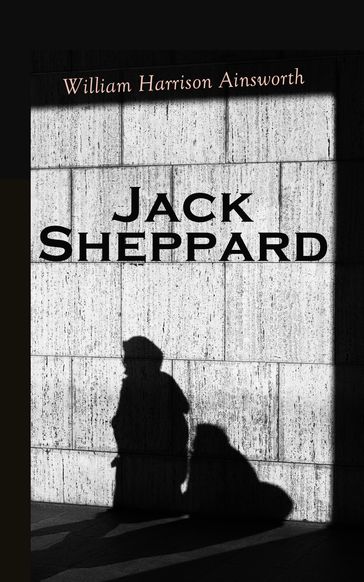 Jack Sheppard - William Harrison Ainsworth
