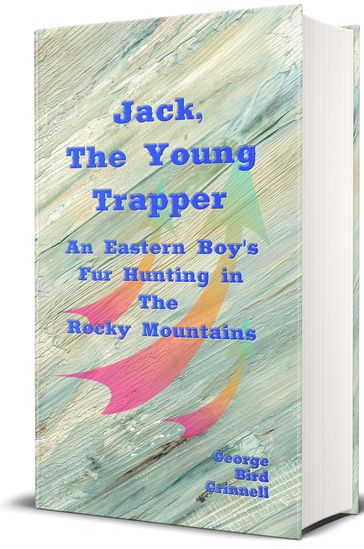 Jack, The Young Trapper (Illustrated) - George Bird Grinnell