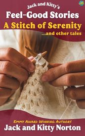 Jack and Kitty s Feel-Good Stories: A Stitch of Serenity and Other Tales