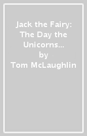 Jack the Fairy: The Day the Unicorns Stopped Farting