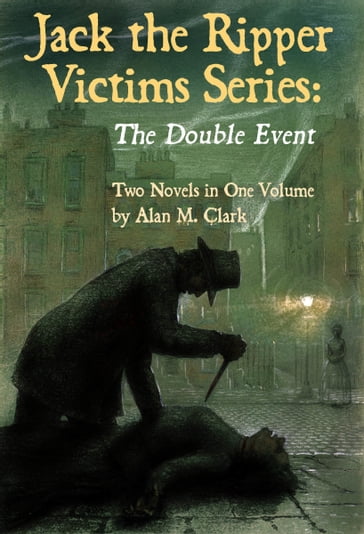 Jack the Ripper Victims Series: The Double Event - Alan M. Clark