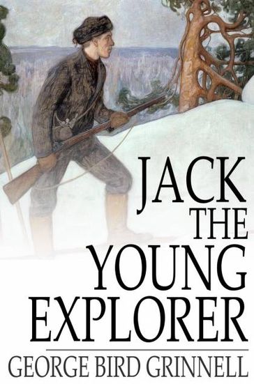 Jack the Young Explorer - George Bird Grinnell