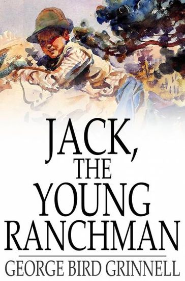 Jack, the Young Ranchman - George Bird Grinnell