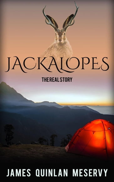 Jackalopes: The Real Story - James Quinlan Meservy