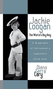 Jackie Coogan: The World s Boy King