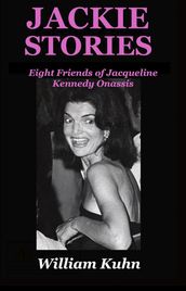 Jackie Stories: Eight Friends of Jacqueline Kennedy Onassis