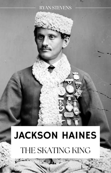 Jackson Haines: The Skating King - RYAN STEVENS