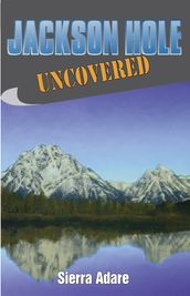 Jackson Hole Uncovered