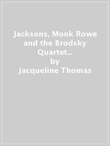 Jacksons, Monk & Rowe and the Brodsky Quartet - the formative years - Jacqueline Thomas