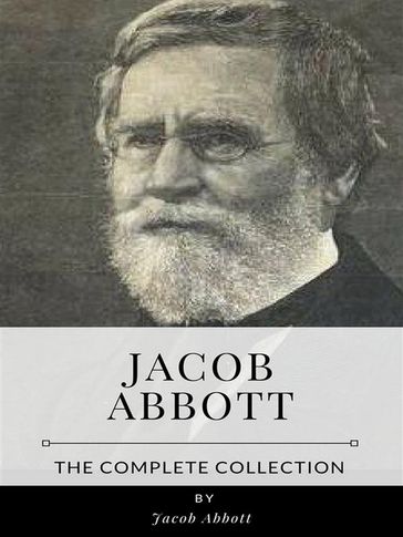 Jacob Abbott  The Complete Collection - Jacob Abbott