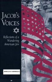 Jacob s Voices: Reflections of a Wandering American Jew