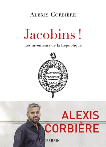 Jacobins ! - Les inventeurs de la République - Alexis Corbière