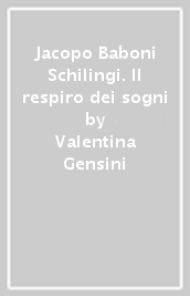 Jacopo Baboni Schilingi. Il respiro dei sogni
