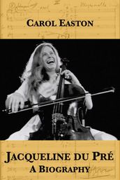 Jacqueline du Pré: A Biography