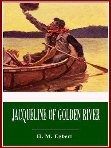 Jacqueline of Golden River - H. M. Egbert