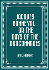 Jacques Bonneval : Or The Days of the Dragonnades
