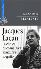 Jacques Lacan. 2: La clinica psicoanalitica: struttura e soggetto