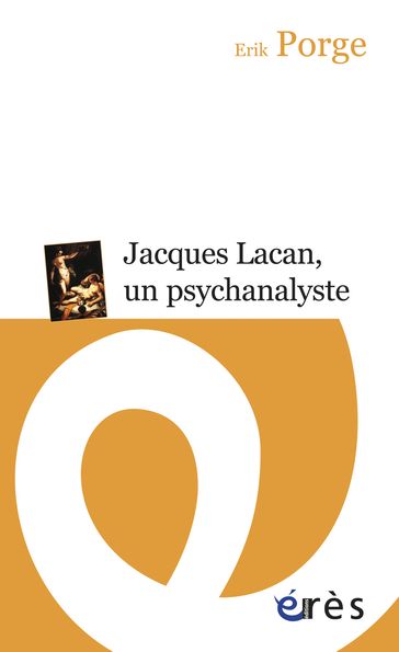 Jacques Lacan, un psychanalyste - Erik PORGE